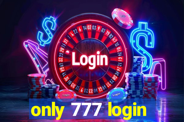 only 777 login